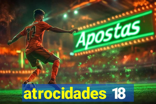 atrocidades 18