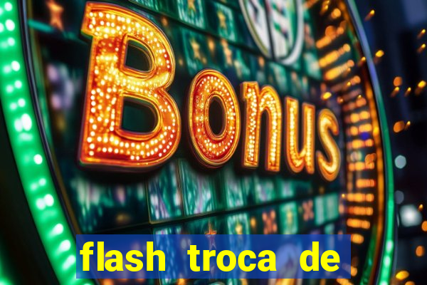 flash troca de corpo parte 2
