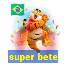 super bete