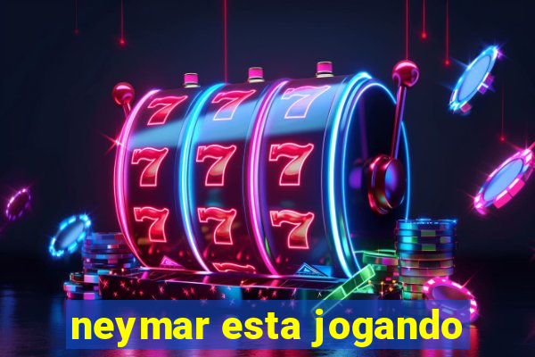 neymar esta jogando