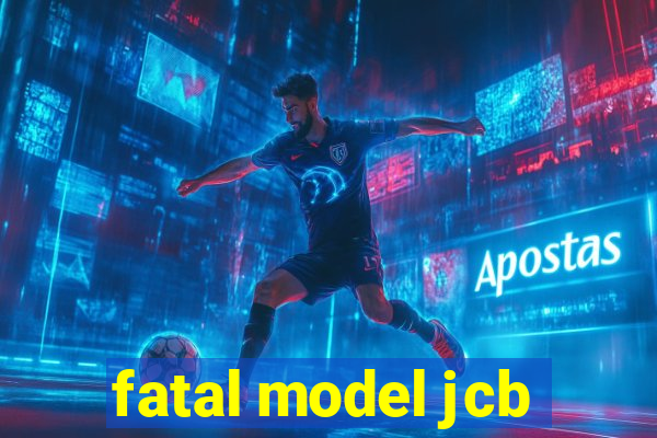 fatal model jcb