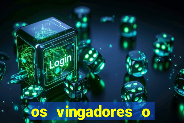 os vingadores o filme completo dublado