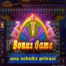 ana schultz privaci