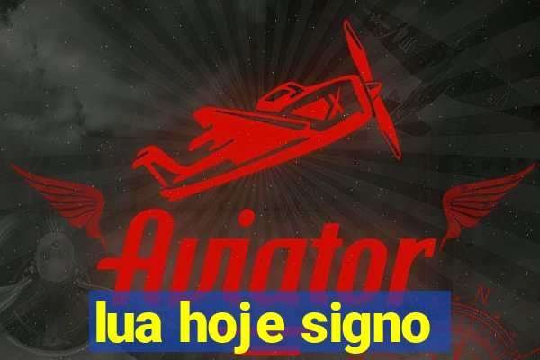 lua hoje signo