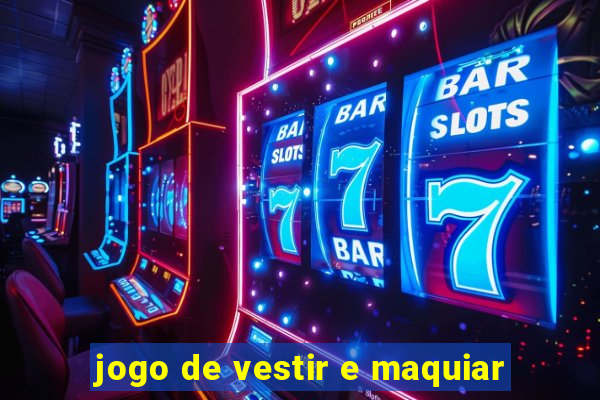 jogo de vestir e maquiar