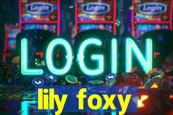 lily foxy