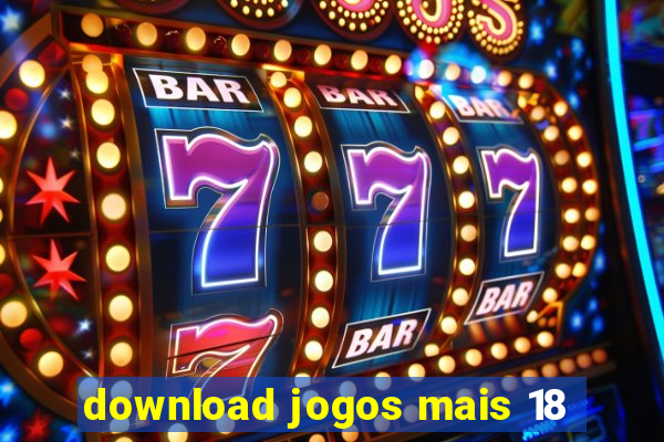 download jogos mais 18