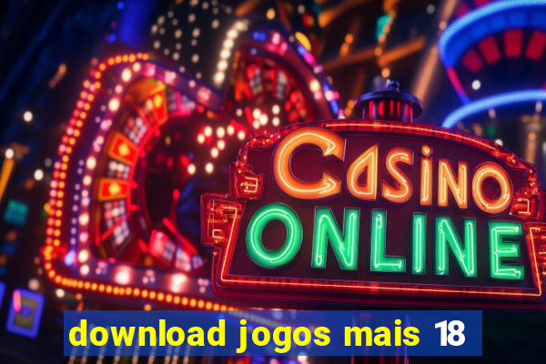 download jogos mais 18