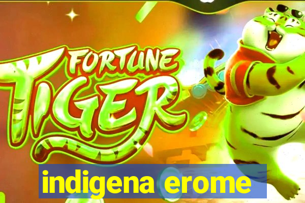 indigena erome