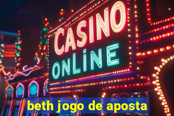 beth jogo de aposta