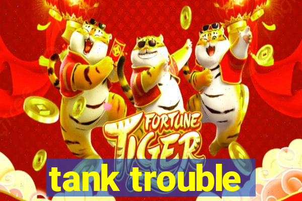 tank trouble