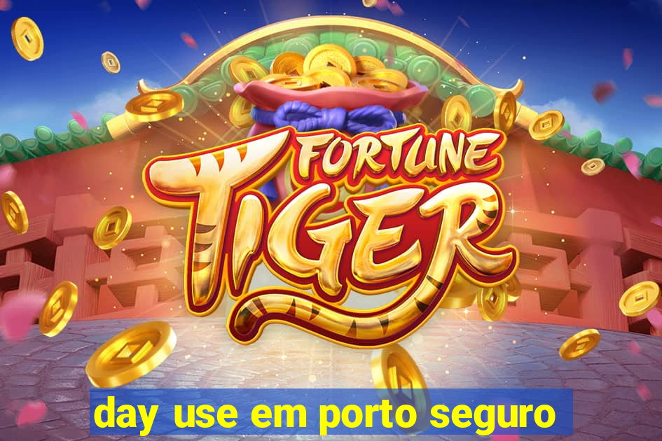 day use em porto seguro