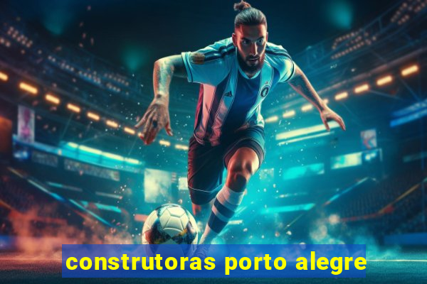 construtoras porto alegre