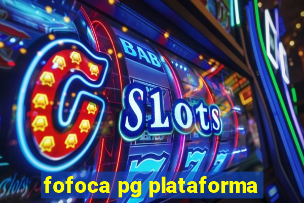 fofoca pg plataforma