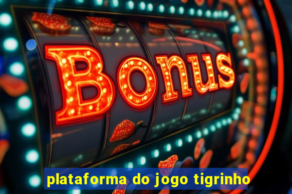 plataforma do jogo tigrinho