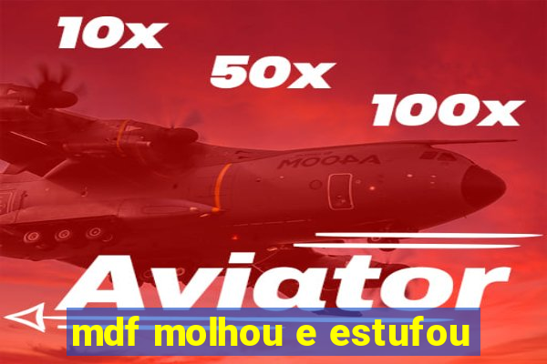 mdf molhou e estufou