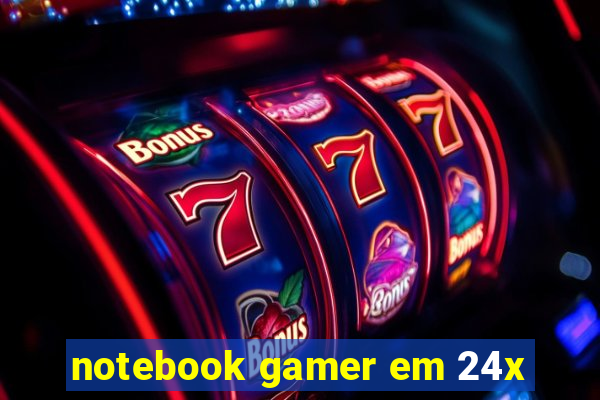 notebook gamer em 24x
