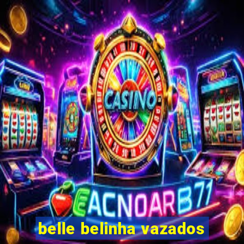 belle belinha vazados