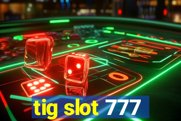 tig slot 777