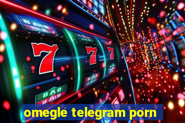 omegle telegram porn