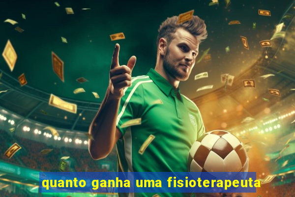 quanto ganha uma fisioterapeuta