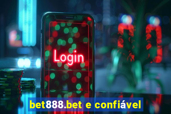 bet888.bet e confiável