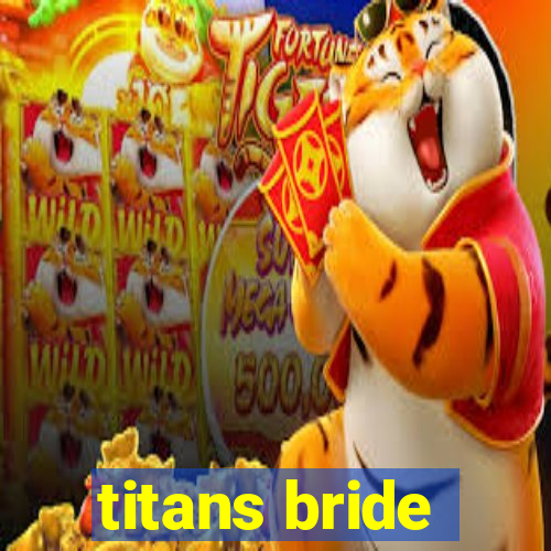 titans bride