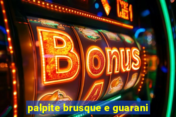 palpite brusque e guarani
