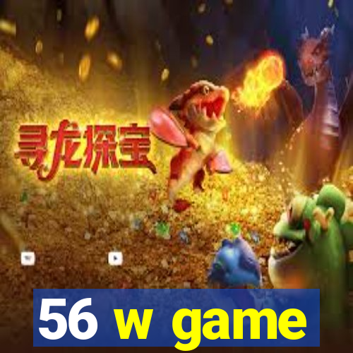 56 w game