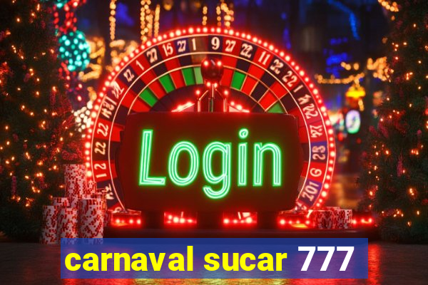 carnaval sucar 777