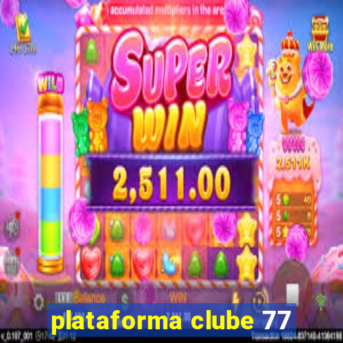 plataforma clube 77