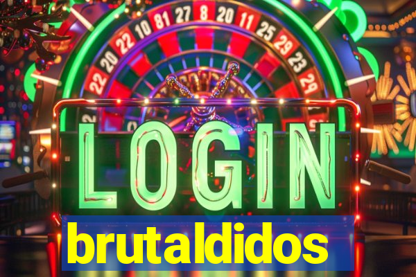 brutaldidos
