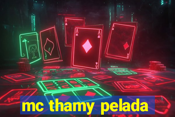 mc thamy pelada