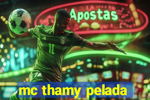 mc thamy pelada