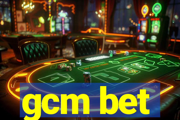 gcm bet