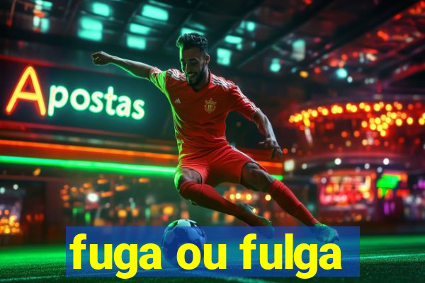 fuga ou fulga