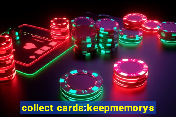 collect cards:keepmemorys