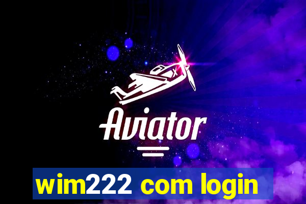 wim222 com login