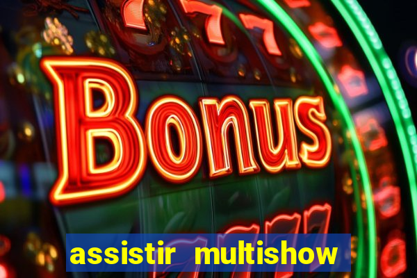 assistir multishow ao vivo de graca