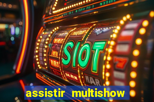 assistir multishow ao vivo de graca
