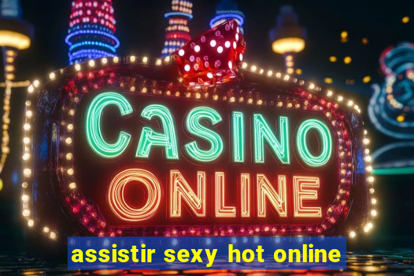 assistir sexy hot online