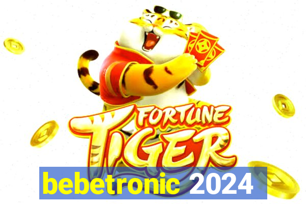 bebetronic 2024