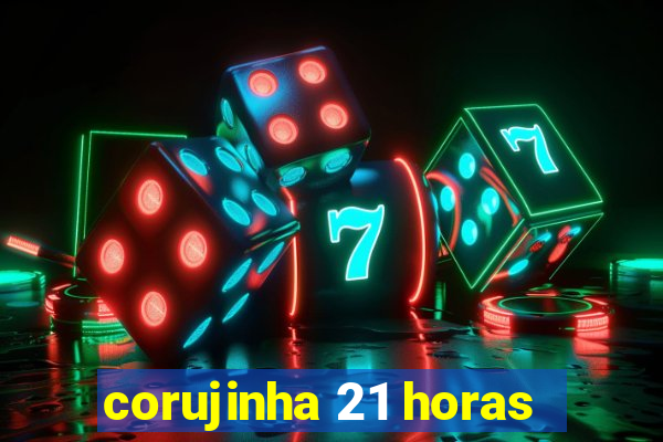 corujinha 21 horas