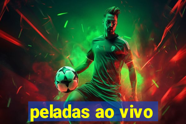 peladas ao vivo