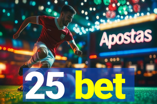 25 bet