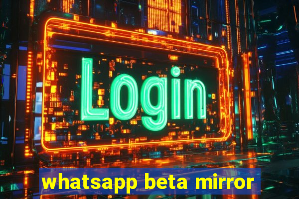 whatsapp beta mirror