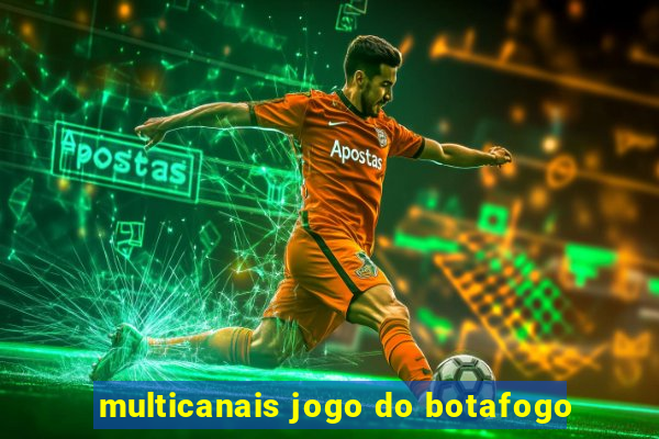 multicanais jogo do botafogo