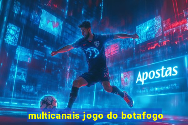 multicanais jogo do botafogo