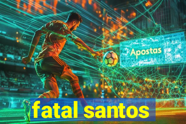 fatal santos