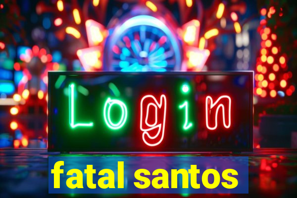fatal santos